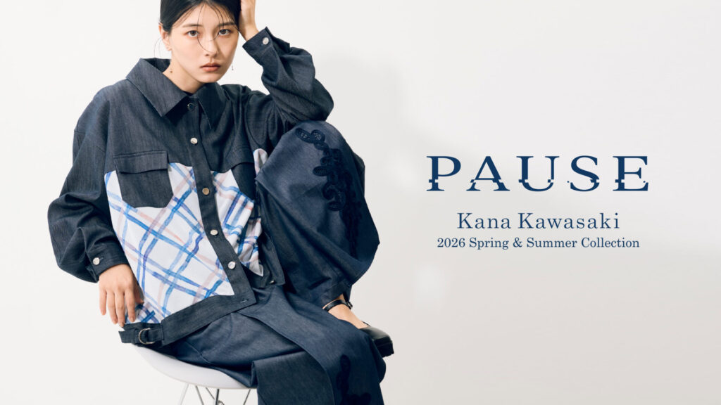 【受注販売会】”PAUSE”　Kana Kawasaki 2026 spring＆summer collection